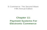 E-Commerce: The Second Wave Fifth Annual Edition Chapter 11: Payment Systems For Electronic Commerce.