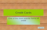 © Annie Patton Credit Cards One of the most popular forms of credit Next Slide.