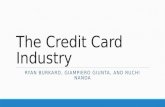 The Credit Card Industry RYAN BURKARD, GIAMPIERO GIUNTA, AND RUCHI NANDA.