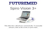 Spiro Vision 3+ This slide show will advance automatically. To manually advance, click on the screen, or press enter.