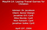 May04-14: Laptop Travel Games for Children Advisor: Dr. Jacobson Client: Senior Design Jonathan Gill: CprE Mike Mundy: CprE Nick Ransom: CprE Jonathan.
