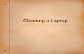 Cleaning a Laptop. Focusing Questions Why is it important to clean the laptop LCD screen? Why is it important to clean the keyboard? What are the steps