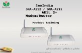 SemIndia SemIndia DNA-A212 / DNA-A213 ADSL 2+ Modem/Router Product Training Product Training.