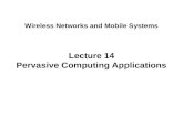Lecture 14 Pervasive Computing Applications Wireless Networks and Mobile Systems.