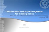 Context-aware battery management for mobile phones theshy@sclab.yonsei.ac.kr N. Ravi et al., Conf. on IEEE International Pervasive Computing and Communications,