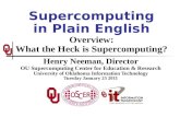 Supercomputing in Plain English Overview: What the Heck is Supercomputing? Henry Neeman, Director OU Supercomputing Center for Education & Research University.