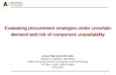 1 Evaluating procurement strategies under uncertain demand and risk of component unavailability Anssi Käki and Ahti Salo Systems Analysis Laboratory Aalto.