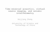 Time-reversal acoustics, virtual source imaging, and seismic interferometry Haijiang Zhang University of Science and Technology of China.