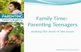 Family Time: Parenting Teenagers making the most of the years Family Time Parenting Teenagers.