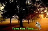 Take the Time Take the Time….. Take time to Love… It is the secret of eternal youth!