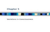 Chapter 5 Variations in Consciousness. Table of Contents Consciousness: Personal Awareness Awareness of Internal and External Stimuli –Levels of awareness.