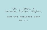 Ch. 7, Sect. 4 Jackson, States Rights, and the National Bank HW: 9.1.