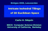 Bridges 2008, Leeuwarden of 3D Euclidean Space Intricate Isohedral Tilings of 3D Euclidean Space Carlo H. Séquin EECS Computer Science Division University.