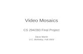 Video Mosaics CS 294/283 Final Project Steve Martin U.C. Berkeley, Fall 2003.