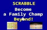 SCRABBLE Beyond! Become a Family Champ &. COURSE DESCRIPTION Play better, maybe become family champ! Learn which tiles to play, which to hold See scoring.