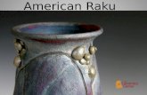 American Raku. RAKU RAKU HISTORY Raku Pottery was developed in Japan in the early 1500s as the Ceremonial Tea Ware of the Zen Buddhist Masters. The word.