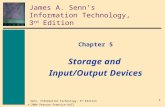 1 Senn, Information Technology, 3 rd Edition © 2004 Pearson Prentice Hall James A. Senns Information Technology, 3 rd Edition Chapter 5 Storage and Input/Output.
