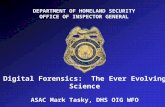 DEPARTMENT OF HOMELAND SECURITY OFFICE OF INSPECTOR GENERAL DEPARTMENT OF HOMELAND SECURITY OFFICE OF INSPECTOR GENERAL Digital Forensics: The Ever Evolving.