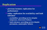 COS 461 Fall 1997 Replication u previous lectures: replication for performance u today: replication for availability and fault tolerance –availability:
