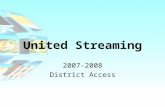 United Streaming 2007-2008 District Access. District Subscription to United Streaming The Library Media Office and the Technology Department have jointly.