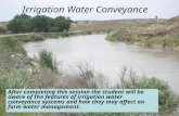 Irrigation Water Conveyance After completing this session the student will be aware of the features of irrigation water conveyance systems and how they.