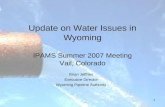 1 Update on Water Issues in Wyoming IPAMS Summer 2007 Meeting Vail, Colorado Brian Jeffries Executive Director Wyoming Pipeline Authority.
