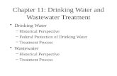Chapter 11: Drinking Water and Wastewater Treatment Drinking Water –Historical Perspective –Federal Protection of Drinking Water –Treatment Process Wastewater.