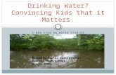 A NEW SPIN ON WATER STUDIES Drinking Water? Convincing Kids that it Matters. Margaret Busker-Postlethwait Buchtel High School Akron, Ohio.