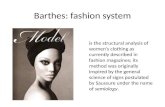 Barthes: fashion system is the structural analysis of womens clothing as currently described in fashion magazines; its method was originally inspired by.