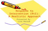 Response to Intervention (RtI): A Realistic Approach Presented By: Lisa Harrod Lisa Harrod.