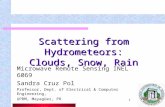 1 Scattering from Hydrometeors: Clouds, Snow, Rain Microwave Remote Sensing INEL 6069 Sandra Cruz Pol Professor, Dept. of Electrical & Computer Engineering,