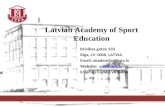 Brivibas gatve 333 Riga, LV-1006, LATVIA Email: akademija@lspa.lv Website:  Erasmus Code: LVRIGA06 Latvian Academy of Sport Education.