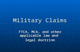 Military Claims FTCA, MCA, and other applicable law and legal doctrine.