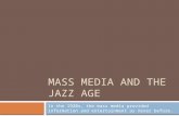 MASS MEDIA AND THE JAZZ AGE In the 1920s, the mass media provided information and entertainment as never before.