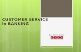 CUSTOMER SERVICE in BANKING By: Doris Reins. OVERVIEW Customer service could be considered the most important job in a bank. The customer is always right!