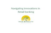 Navigating innovations in Retail banking. Copyright 2013 New Markets Advisors Agenda Implications of the changing landscape Business model innovations.