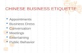 CHINESE BUSINESS ETIQUETTE Appointments Business Dress Conversation Meetings Entertaining Public Behavior