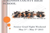 A TKINSON C OUNTY H IGH S CHOOL Senior Grad Night Weekend May 3 rd – May 5 th 2013.