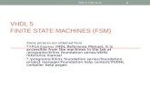 VHDL 5 FINITE STATE MACHINES (FSM) Some pictures are obtained from FPGA Express VHDL Reference Manual, it is accessible from the machines in the lab at.