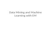 Data Mining and Machine Learning with EM. Data Mining and Machine Learning are Ubiquitous! Netflix Amazon Wal-Mart Algorithmic Trading/High Frequency.