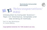 Telecooperation/RBG Technische Universität Darmstadt Copyrighted material; for TUD student use only Introduction to Computer Science I Topic 13: Inheritance,