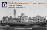 Vadodara Bus Rapid Transit System 1 st Asia BRTS Conference Ahmedabad, September 2012 Technical Support: CEPT University.