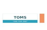 ONE FOR ONE TOMS. HOW IT WORKS WHY SHOES Health- shoes help protect children's feet from cuts, infections and diseases. Education- shoes are often required.
