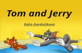 Tom and Jerry Dáša Gardošíková. Who are they? series of theatrical animated cartoon films creators: William Hanna and Joseph Barbera (114 shots) MGM (Metro-Goldwyn-