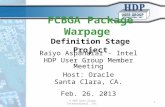 FCBGA Package Warpage Definition Stage Project Raiyo Aspandiar - Intel HDP User Group Member Meeting Host: Oracle Santa Clara, CA. Feb. 26. 2013 © HDP.
