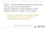 1 WIPO –KIPO-NIGERIA WORKSHOP ON INTELLECTUAL PROPERTY MANAGEMENT IN BUSINESS FOR SMES, ABUJA, JUNE 17-18, 2010 CASE STUDIES OF NIGERIAN SMES STRATEGIC.