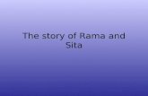 The story of Rama and Sita. A good man, called Rama, was married to a beautiful princess, called Sita.