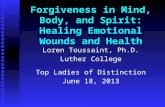 Forgiveness in Mind, Body, and Spirit: Healing Emotional Wounds and Health Loren Toussaint, Ph.D. Luther College Top Ladies of Distinction June 18, 2013.