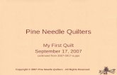 Pine Needle Quilters My First Quilt September 17, 2007 continued from 2007-0917-a.pps Copyright © 2007 Pine Needle Quilters - All Rights Reserved.