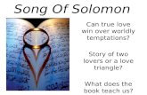 Song Of Solomon Can true love win over worldly temptations? Story of two lovers or a love triangle? What does the book teach us?